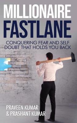 Millionaire Fastlane: Conquering Fear and Self Doubt that Holds You Back - Praveen Kumar