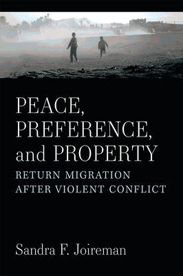 Peace, Preference, and Property: Return Migration After Violent Conflict - Sandra F. Joireman