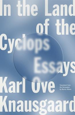 In the Land of the Cyclops: Essays - Karl Ove Knausgaard
