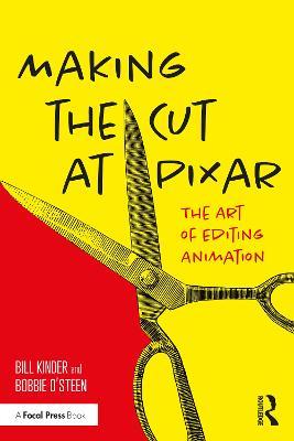 Making the Cut at Pixar: The Art of Editing Animation - Bill Kinder