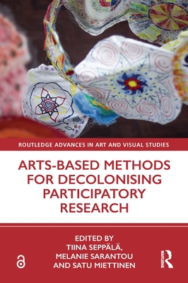 Arts-Based Methods for Decolonising Participatory Research - Tiina Seppälä