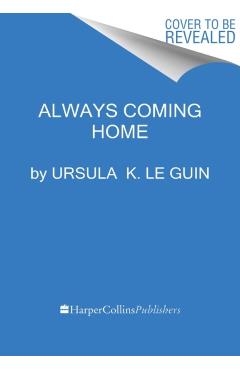 Always Coming Home - Ursula K. Le Guin