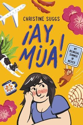¡Ay, Mija! (a Graphic Novel): My Bilingual Summer in Mexico - Christine Suggs