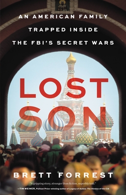 Lost Son: An American Family Trapped Inside the Fbi's Secret Wars - Brett Forrest