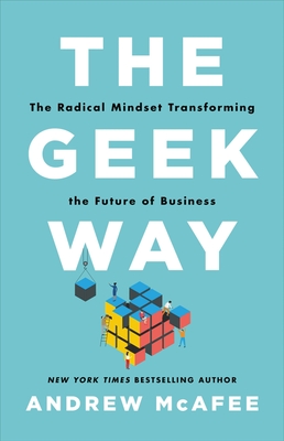 The Geek Way: The Radical Mindset Transforming the Future of Business - Andrew Mcafee