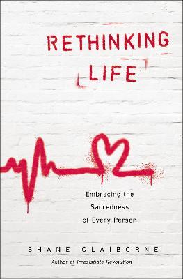 Rethinking Life: Embracing the Sacredness of Every Person - Shane Claiborne