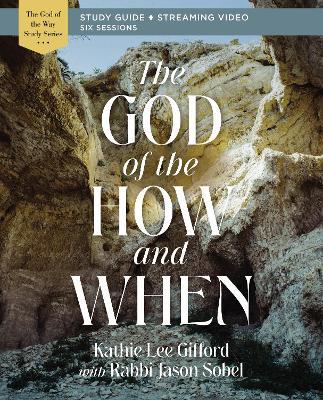 The God of the How and When Bible Study Guide Plus Streaming Video - Kathie Lee Gifford