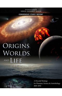 Poza produsului Origins, Worlds, and Life: A Decadal Strategy for Planetary Science and Astrobiology 2023-2032 - National Academies Of Sciences Engineeri