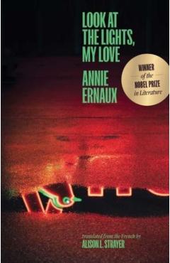 Look at the Lights, My Love - Annie Ernaux