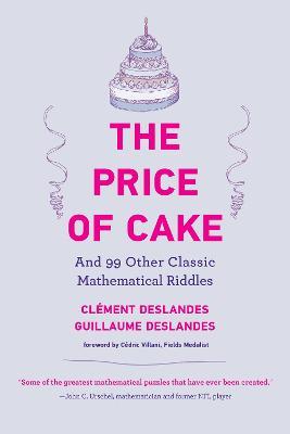 The Price of Cake: And 99 Other Classic Mathematical Riddles - Clément Deslandes