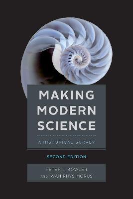 Making Modern Science, Second Edition - Peter J. Bowler