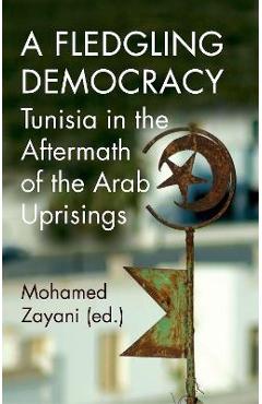 Coperta cărții 'A Fledgling Democracy: Tunisia in the Aftermath of the Arab Uprisings - Zayani'