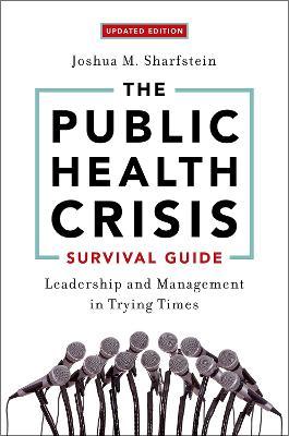The Public Health Crisis Survival Guide: Leadership and Management in Trying Times, Updated Edition - Joshua M. Sharfstein