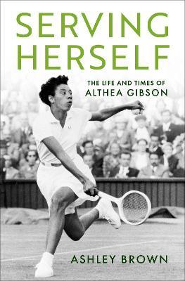 Serving Herself: The Life and Times of Althea Gibson - Brown