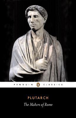 The Makers of Rome: Nine Lives - Plutarch