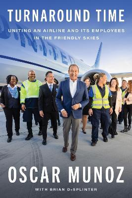 Turnaround Time: Uniting an Airline and Its Employees in the Friendly Skies - Oscar Munoz