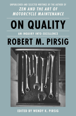 On Quality: An Inquiry Into Excellence: Unpublished and Selected Writings - Robert M. Pirsig