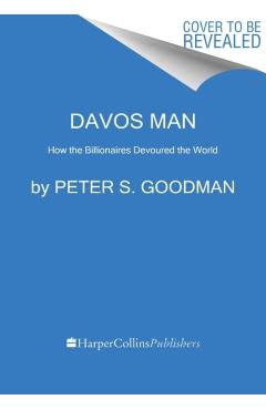 Davos Man: How the Billionaires Devoured the World - Peter S. Goodman