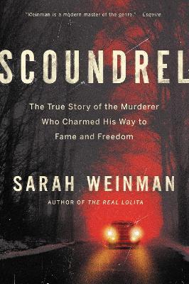 Scoundrel: The True Story of the Murderer Who Charmed His Way to Fame and Freedom - Sarah Weinman