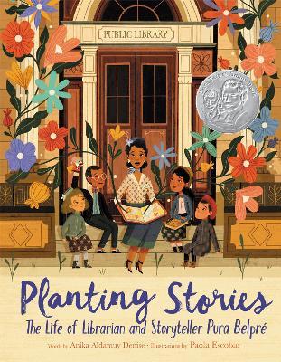 Planting Stories: The Life of Librarian and Storyteller Pura Belpré - Anika Aldamuy Denise
