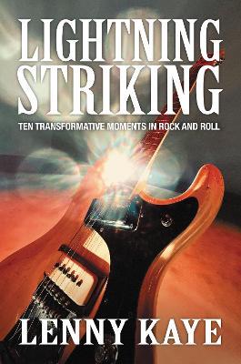 Lightning Striking: Ten Transformative Moments in Rock and Roll - Lenny Kaye