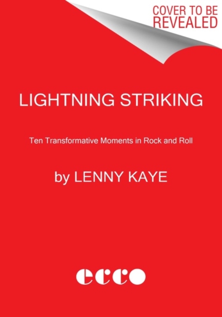 Lightning Striking: Ten Transformative Moments in Rock and Roll - Lenny Kaye