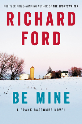 Be Mine: A Frank Bascombe Novel - Richard Ford
