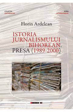 Poza produsului Istoria jurnalismului bihorean. Presa (1989-2000) - Florin Ardelean