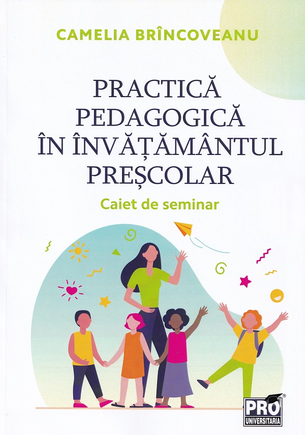 Practica pedagogica in invatamantul prescolar. Caiet de seminar - Camelia Brincoveanu