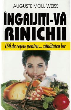 Poza produsului Ingrijiti-va rinichii - Auguste Moll-Weiss