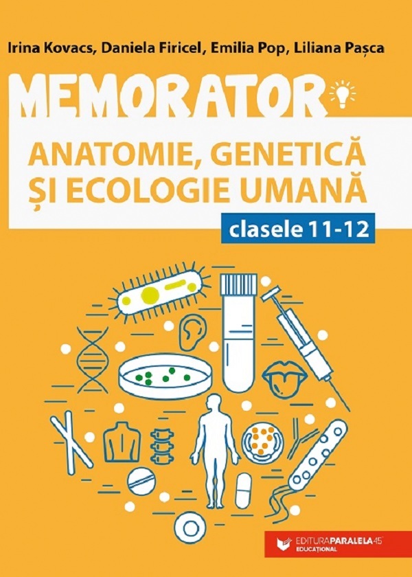 Memorator anatomie, genetica si ecologie umana - Clasele 11-12 - Irina Kovacs, Daniela Firicel, Emilia Pop, Liliana Pop