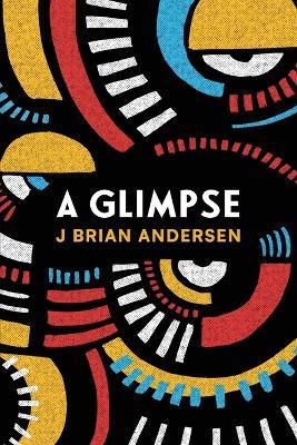 A Glimpse - J. Brian Andersen