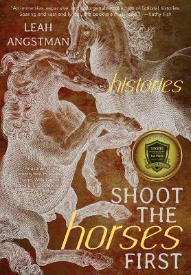 Shoot the Horses First - Leah Angstman