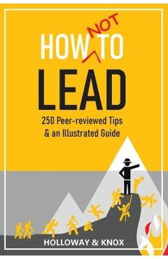 Coperta cărții 'How Not to Lead: 250 Peer-reviewed Tips - Jen Knox'