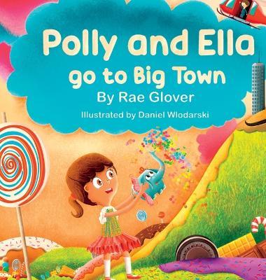 Polly and Ella go to Big Town - Rae Glover