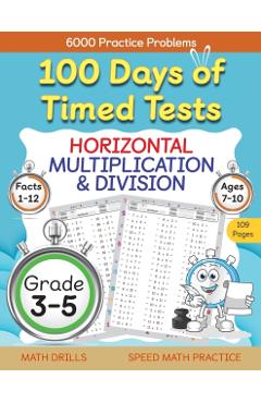 100 Days of Timed Tests, Horizontal Multiplication, and Division Facts 1 to 12, Grade 3-5, Math Drills, Daily Practice Math Workbook - Abczbook Press
