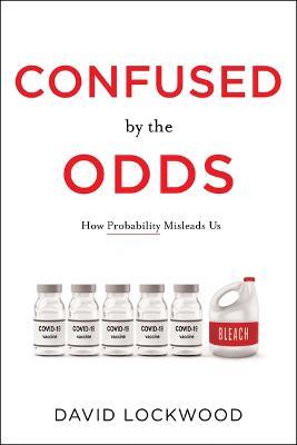 Confused by the Odds: How Probability Misleads Us - David Lockwood