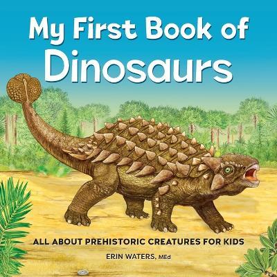 My First Book of Dinosaurs: All about Prehistoric Creatures for Kids - Erin Waters