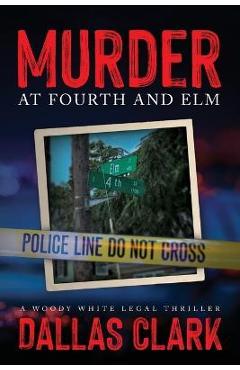 Poza produsului Murder at Fourth and Elm: A Woody White Legal Thriller - Dallas Clark