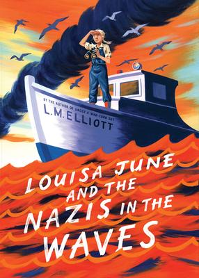 Louisa June and the Nazis in the Waves - L. M. Elliott