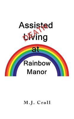 Assisted Living / Death at Rainbow Manor - M. J. Croll