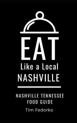 Eat Like a Local- Nashville: Nashville Tennessee Food Guide - Tim Fedorko