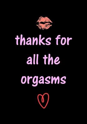 thanks for all the orgasms: Funny Valentine's Day Gifts for Him - Husband - Boyfriend - Joke Valentines Day Card Alternative - Sweary Press Gifts