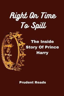 Right On Time To Spill: The Inside Story Of Prince Harry - Prudent Reads