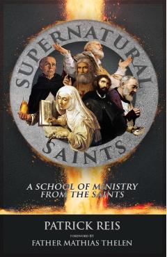 Supernatural Saints: A School of Ministry from the Saints - Mathias D. Thelen