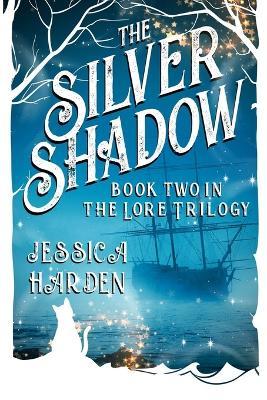 Silver Shadow Book Two In The Lore Trilogy - Jessica Harden