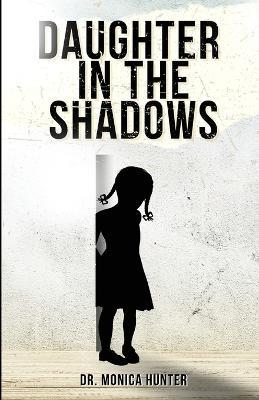 Daughter In The Shadows - Monica Hunter