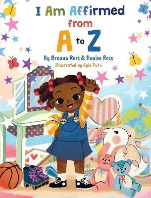 I Am Affirmed from A to Z - Breana Ross