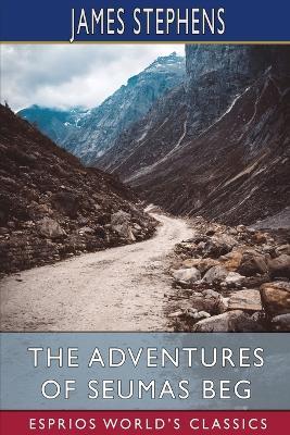 The Adventures of Seumas Beg (Esprios Classics): The Rocky Road to Dublin - James Stephens