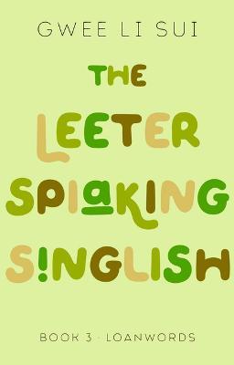 The Leeter Spiaking Singlish: Book 3: Loanwords - Gwee Li Sui